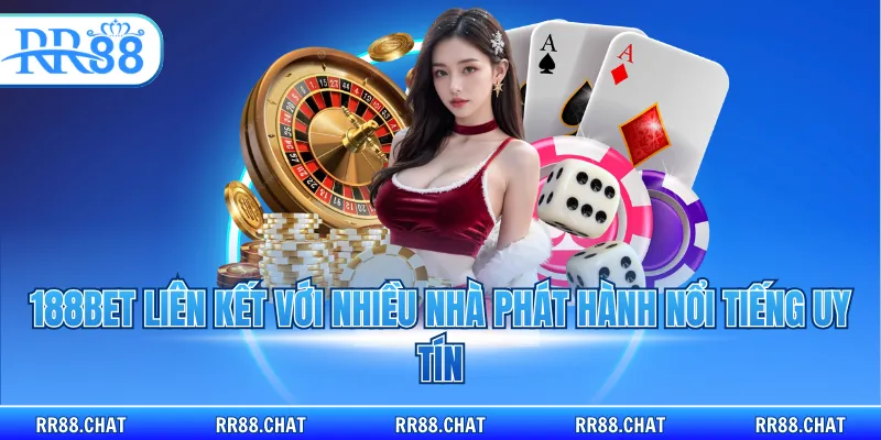 188BET liên kết với nhiều nhà phát hành nổi tiếng uy tín