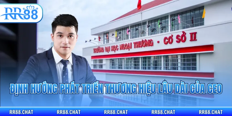 Định hướng phát triển thương hiệu lâu dài của CEO