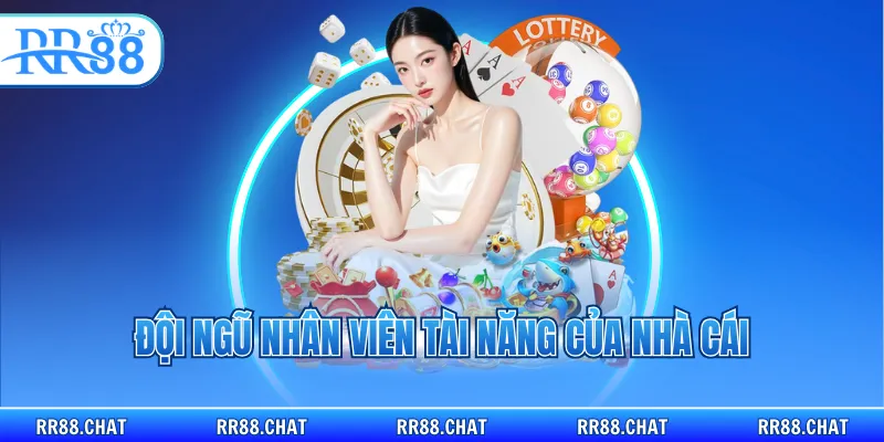 Đội ngũ nhân viên tài năng của nhà cái