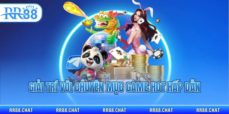Giải trí với chuyên mục game hot hấp dẫn