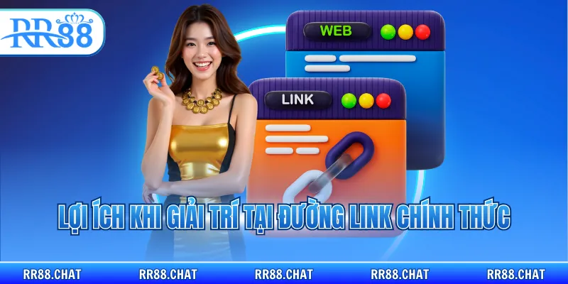 Lợi ích khi giải trí tại đường link chính thức