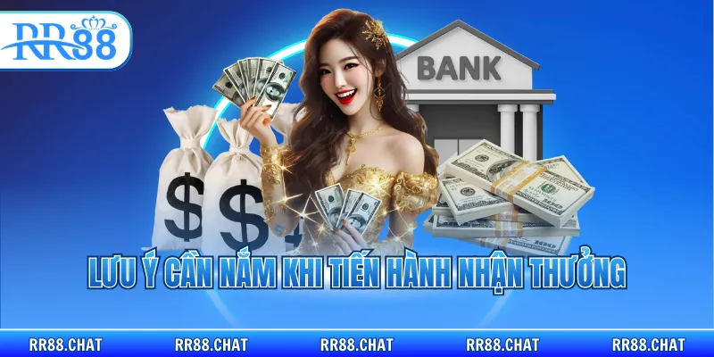 Lưu ý cần nắm khi tiến hành nhận thưởng