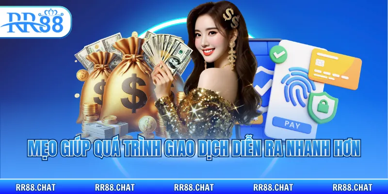 Mẹo giúp quá trình giao dịch diễn ra nhanh hơn