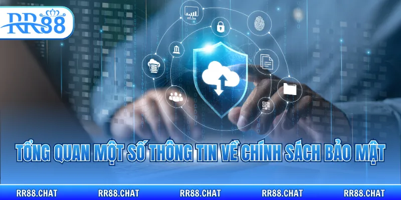 Tổng quan một số thông tin về chính sách bảo mật