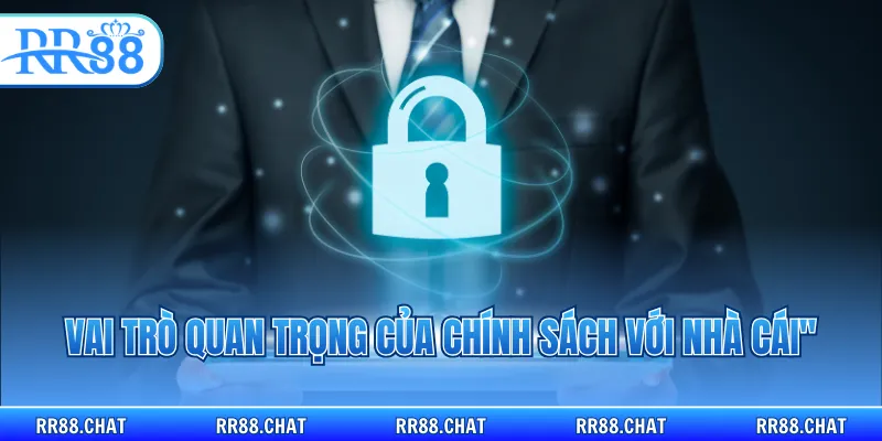 Vai trò quan trọng của chính sách với nhà cái